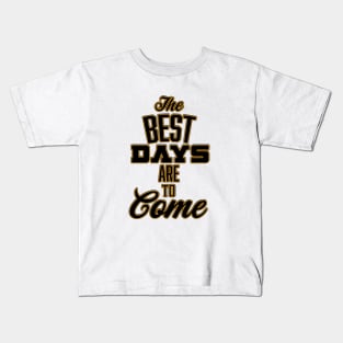 The Best Days are to Come Kids T-Shirt